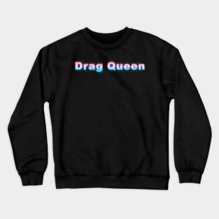 Drag Queen Crewneck Sweatshirt